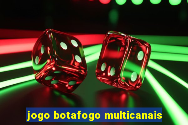 jogo botafogo multicanais